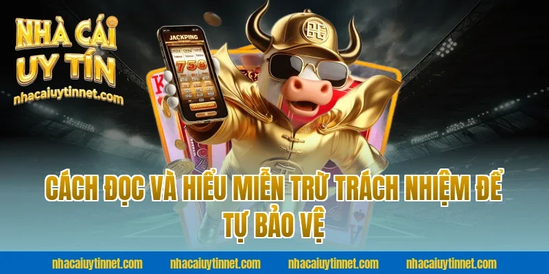 Cách đọc và hiểu Miễn trừ trách nhiệm để tự bảo vệ tại nhà cái uy tín