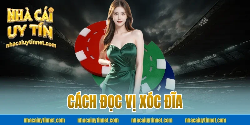 Cách đọc vị xóc đĩa
