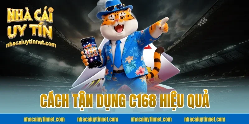 Cách tận dụng C168 hiệu quả