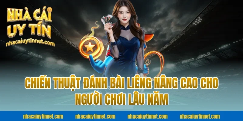 Chiến thuật đánh bài liêng nâng cao cho người chơi lâu năm