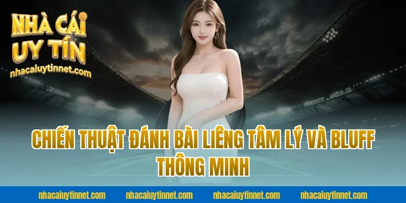 Chiến thuật đánh bài liêng tâm lý và bluff thông minh