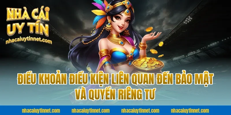 Điều Khoản Điều Kiện Liên Quan Đến Bảo Mật Và Quyền Riêng Tư Tại Nhà Cái Uy Tín