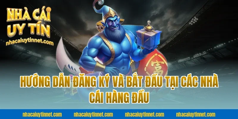 Hướng Dẫn Đăng Ký Và Bắt Đầu Tại Các Nhà Cái Hàng Đầu