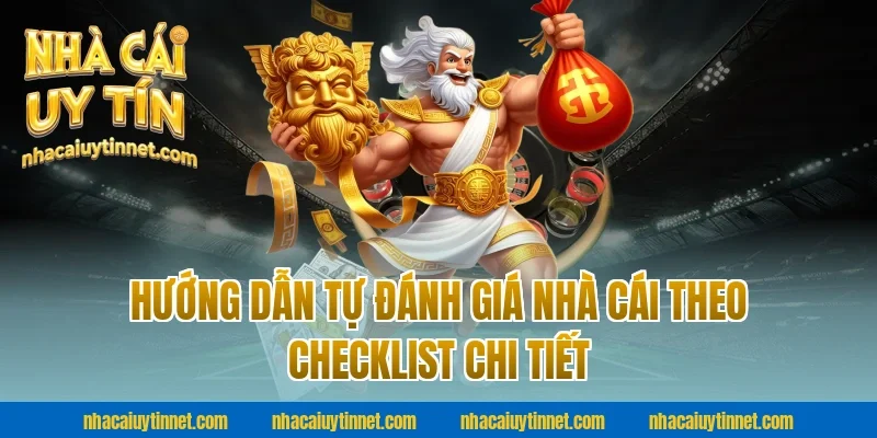 Hướng dẫn tự Đánh giá nhà cái theo checklist chi tiết