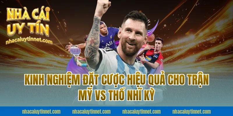 Kinh Nghiệm Đặt Cược Hiệu Quả Cho Trận Mỹ Vs Thổ Nhĩ Kỳ
