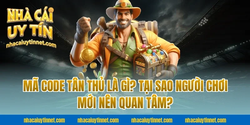 Mã Code Tân Thủ Là Gì? Tại Sao Người Chơi Mới Nên Quan Tâm?