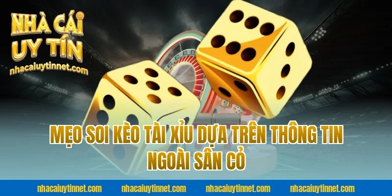 Mẹo soi kèo tài xỉu dựa trên thông tin ngoài sân cỏ tại nhà cái uy tín