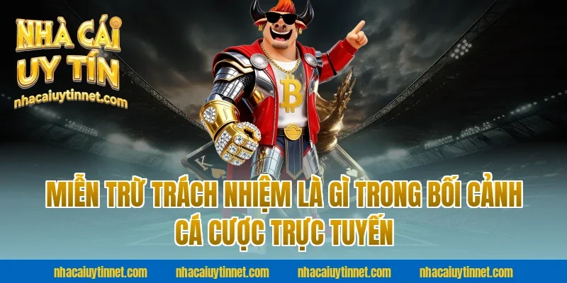 Miễn trừ trách nhiệm là gì trong bối cảnh cá cược trực tuyến tại nhà cái uy tín