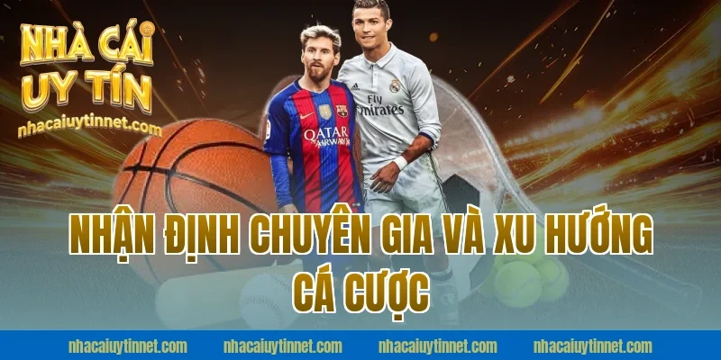 Nhận Định Chuyên Gia Và Xu Hướng Cá Cược