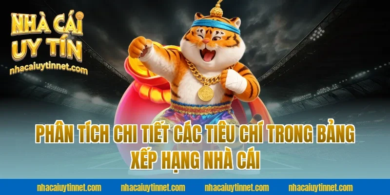 Phân Tích Chi Tiết Các Tiêu Chí Trong Bảng Xếp Hạng Nhà Cái