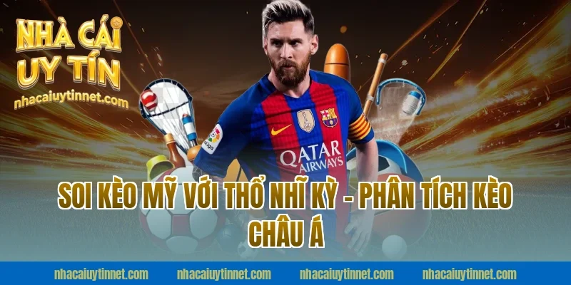 Soi Kèo Mỹ Với Thổ Nhĩ Kỳ – Phân Tích Kèo Châu Á