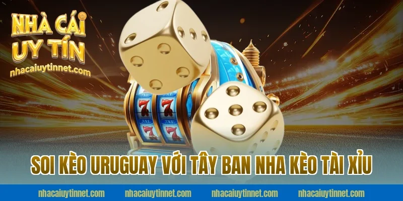 Soi Kèo Uruguay Với Tây Ban Nha kèo tài xỉu