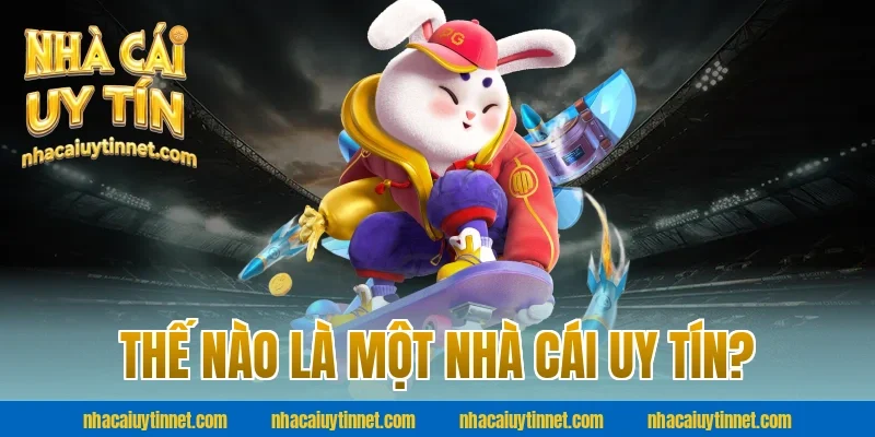 Thế nào là một nhà cái uy tín?