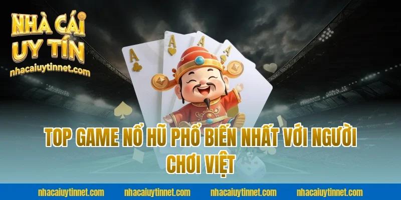 Top game nổ hũ phổ biến nhất với người chơi Việt